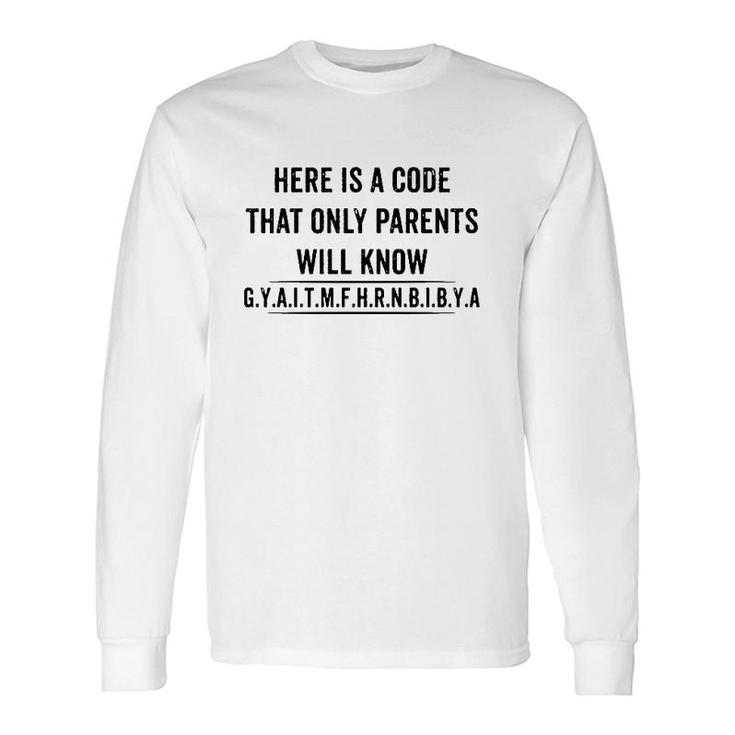 Here Is A Code That Only Parents Will Know Gyaitmfhrnbibya Long Sleeve T-Shirt T-Shirt