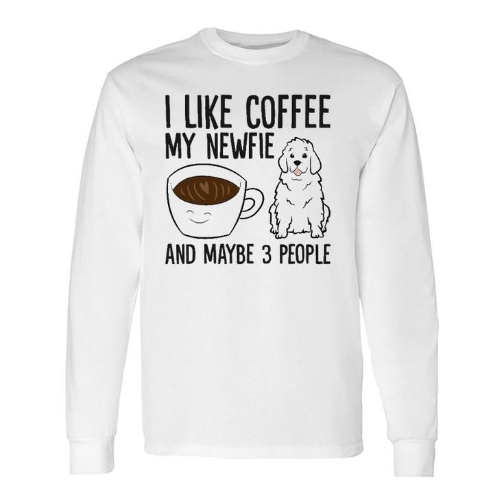 I Like Coffee My Newfie And Maybe 3 People Long Sleeve T-Shirt T-Shirt