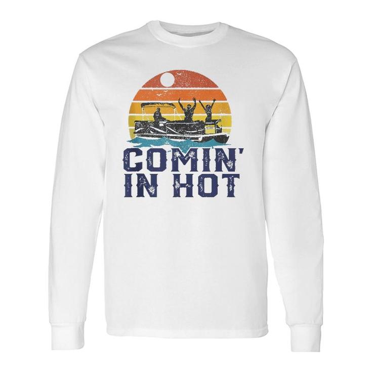 Comin In Hot Pontoon Boat Boating Lake Long Sleeve T-Shirt T-Shirt