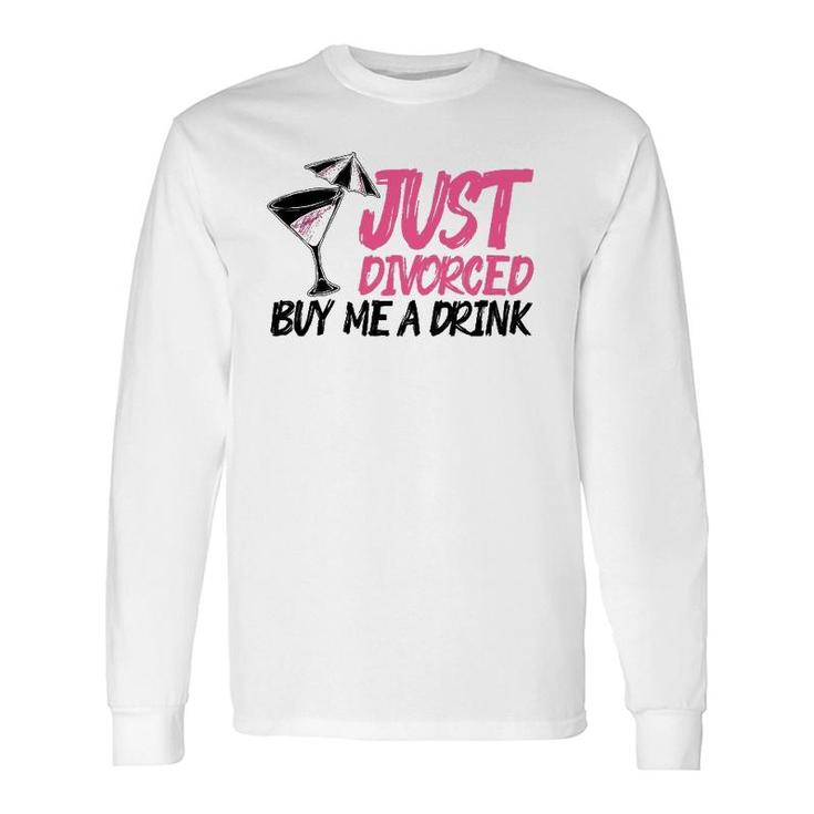Cool Just Divorced Buy Me A Drink Gag Long Sleeve T-Shirt T-Shirt