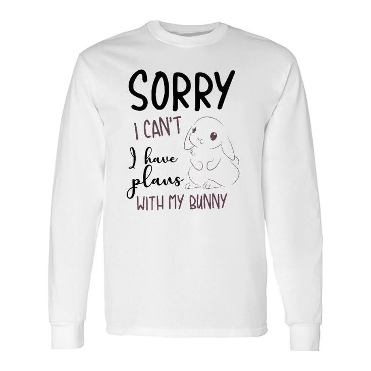 Cool Sorry I Can't I Have Plans With My Bunny Long Sleeve T-Shirt T-Shirt
