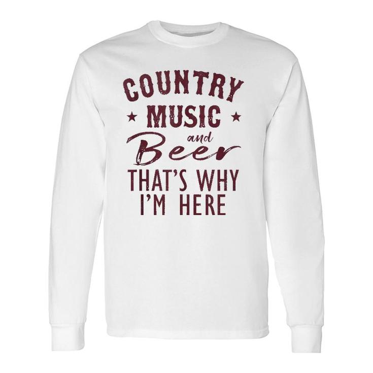 Country Music And Beer That's Why I'm Here Drinking Vacation Long Sleeve T-Shirt