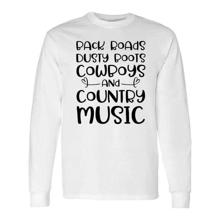 Country Music Back Roads Dusty Roots Cowboys And Country Music Lover Long Sleeve T-Shirt Country Music Back Roads Dusty Roots Cowboys And Country Music Lover Long Sleeve T-Shirt
