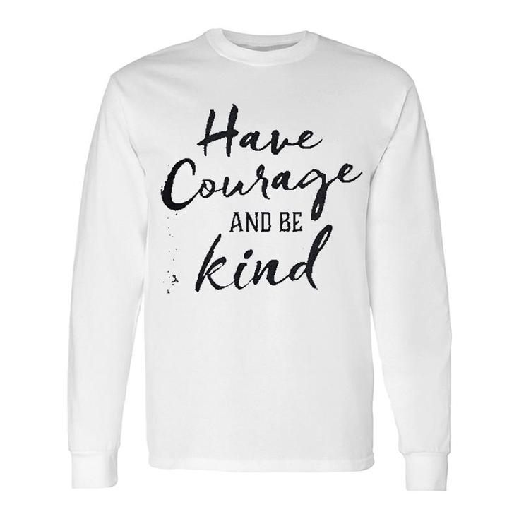 Have Courage And Be Kind Long Sleeve T-Shirt T-Shirt