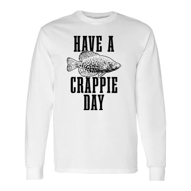 Have A Crappie Day Crappie Fishing Fish Fisherman Long Sleeve T-Shirt T-Shirt