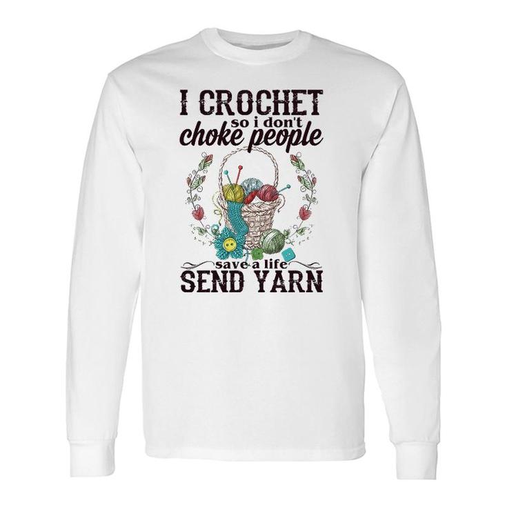 I Crochet So I Don't Choke People Save A Life Send Yarn Long Sleeve T-Shirt T-Shirt