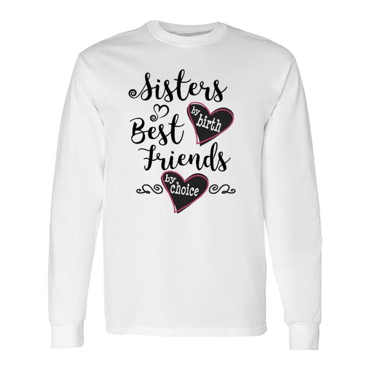 Cute Sisters By Birth Best Friends By Choice Long Sleeve T-Shirt T-Shirt