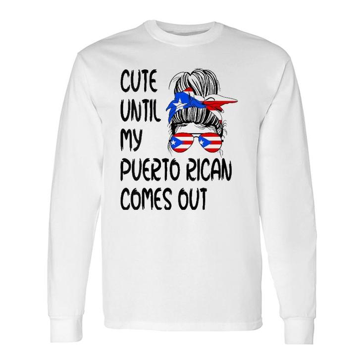 Cute Until My Puerto Rican Comes Out Long Sleeve T-Shirt T-Shirt