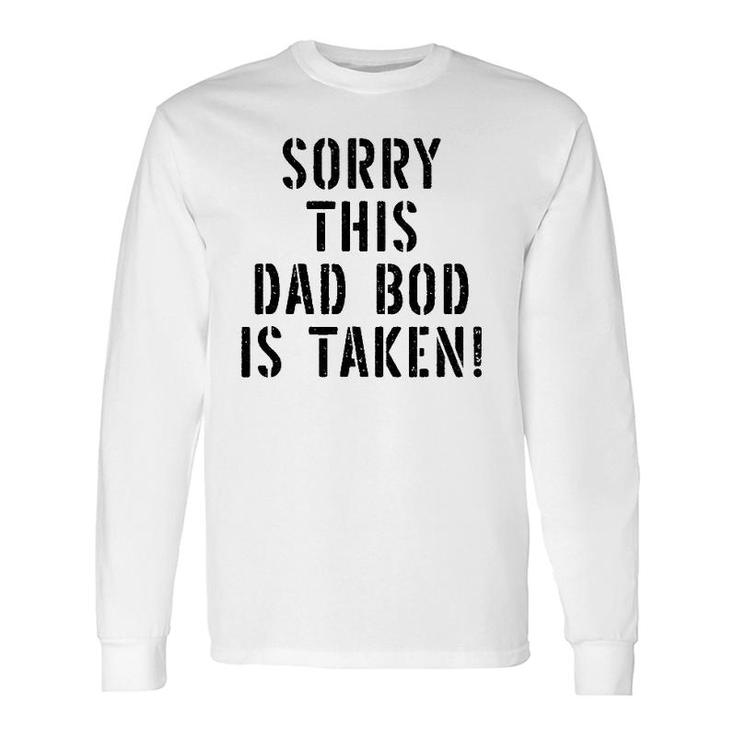 This Dad Bod Is Taken For Long Sleeve T-Shirt T-Shirt