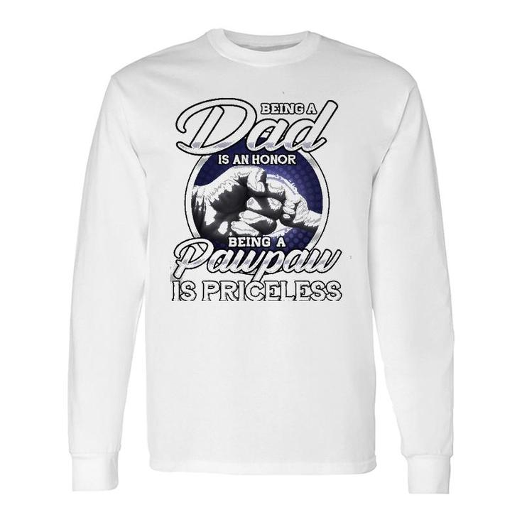 Being A Dad An Honor Being A Pawpaw Is Priceless Long Sleeve T-Shirt