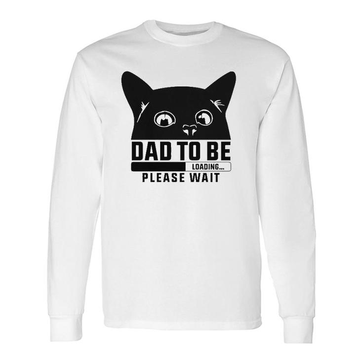 Dad To Be Loading Please Wait New Fathers Announcement Cat Themed Long Sleeve T-Shirt T-Shirt
