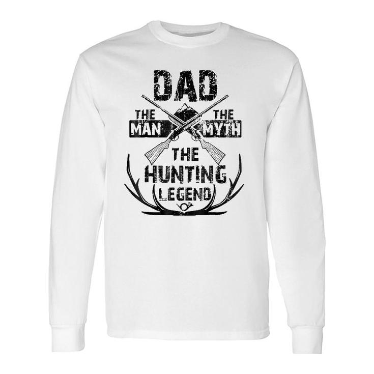 Dad The Man The Myth The Hunting Legendfor Hunters Long Sleeve T-Shirt T-Shirt