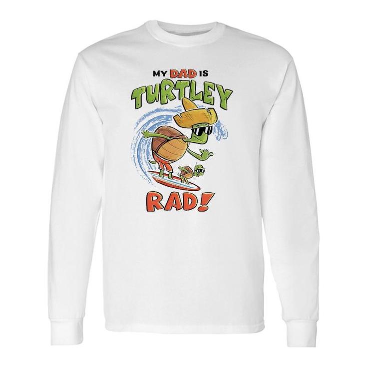 My Dad Is Turtley Rad Cute Kid's For Dad Turtles Surf Long Sleeve T-Shirt T-Shirt