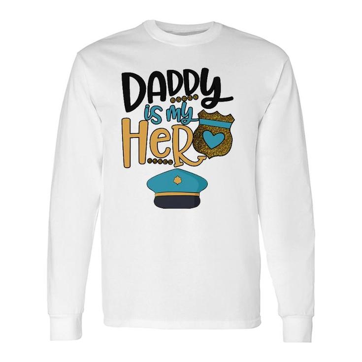 Daddy Is My Hero Police Officer Long Sleeve T-Shirt T-Shirt