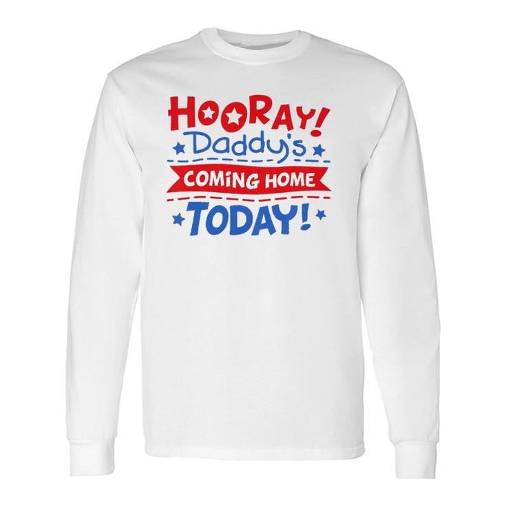 Daddy's Coming Home Today Deployment Homecoming Long Sleeve T-Shirt T-Shirt
