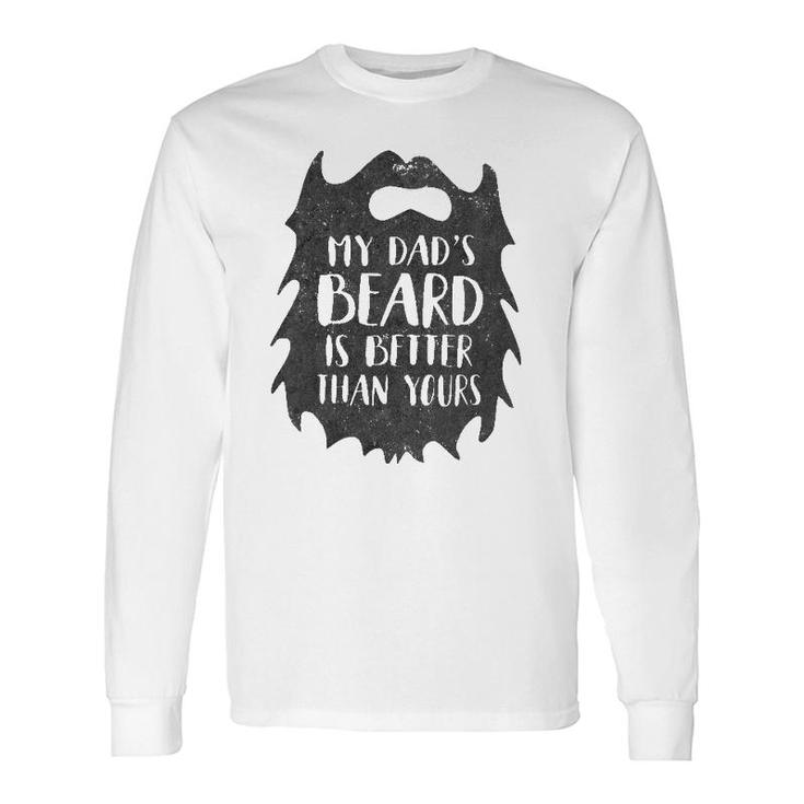 My Dad's Beard Is Better Than Yours Long Sleeve T-Shirt T-Shirt