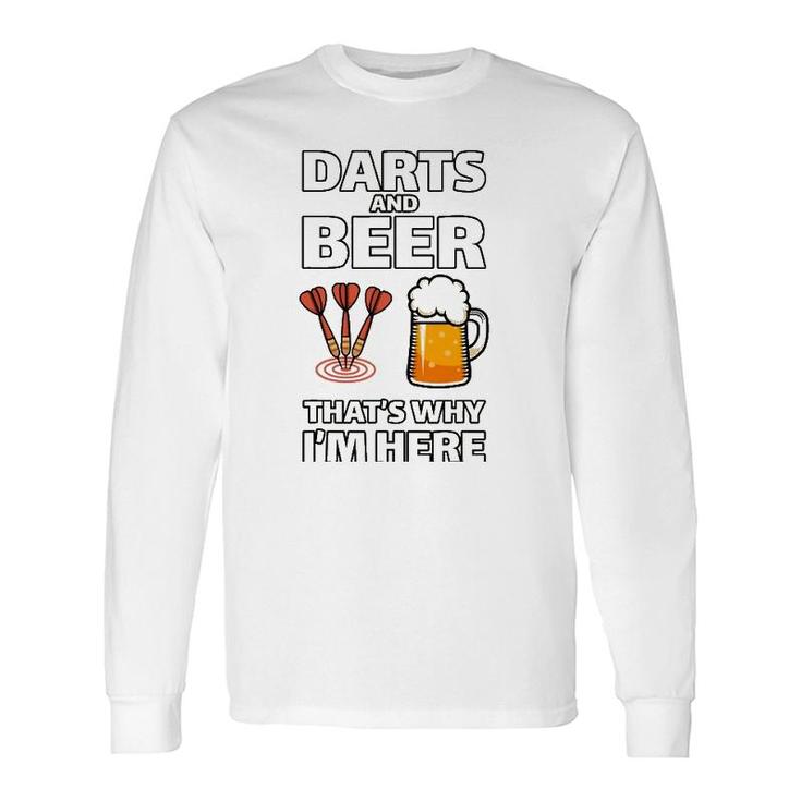Darts And Beer That's Why I'm Here For A Darts Fan Long Sleeve T-Shirt