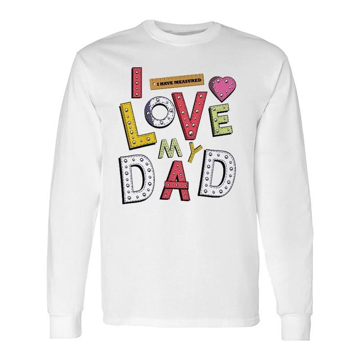 Daughter Dad And Son Father And I Love My Dad Long Sleeve T-Shirt T-Shirt