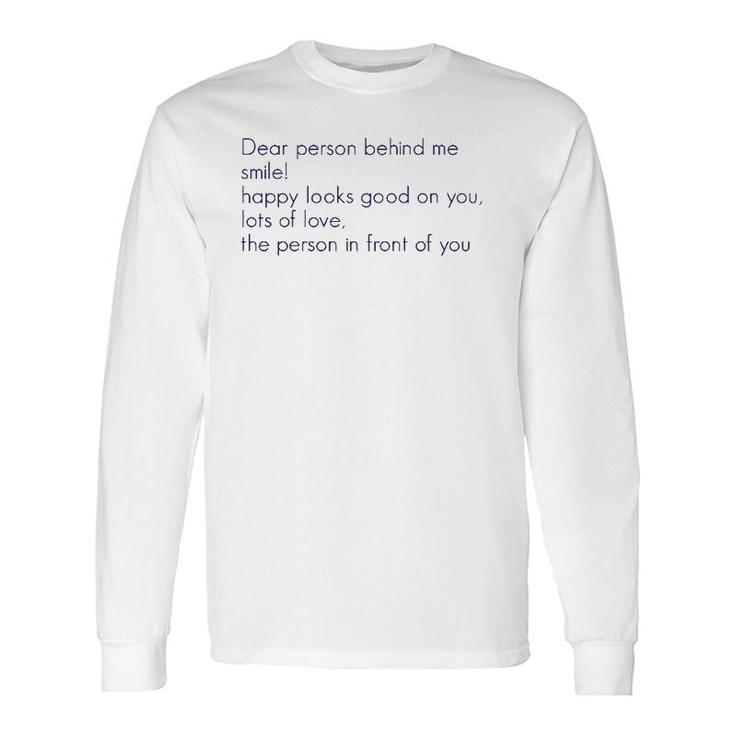Dear Person Behind Me Smile Happy Looks Good On You Lots Of Long Sleeve T-Shirt T-Shirt