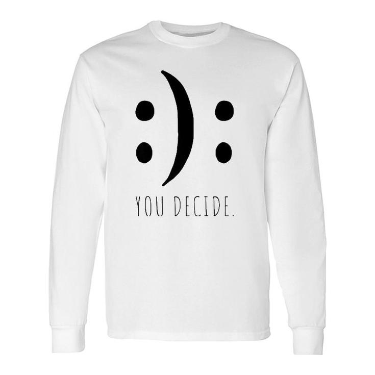 You Decide Your Decision Happy Smile Or Sad Face Smileys Premium Long Sleeve T-Shirt