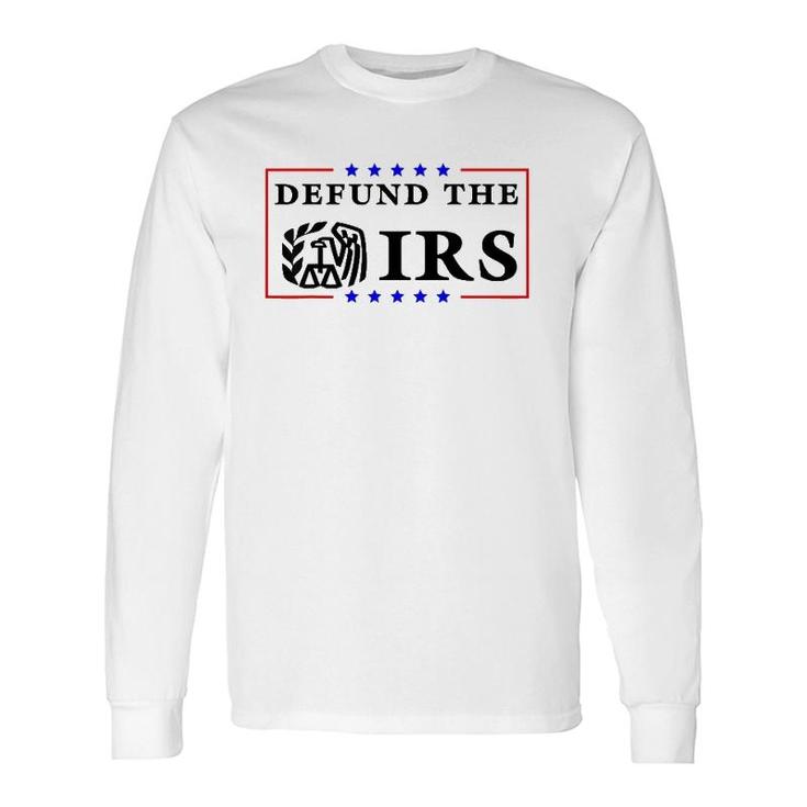 Defund The Irs Humour Defund The Irs Long Sleeve T-Shirt T-Shirt