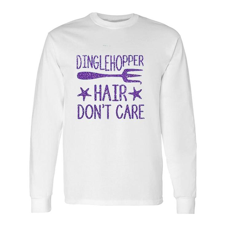 Dinglehopper Hair Do Not Care The Little Mermaid Long Sleeve T-Shirt