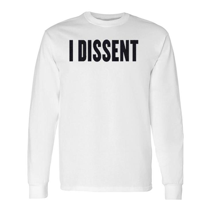 I Dissent I Dissent Long Sleeve T-Shirt