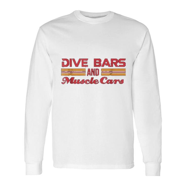Dive Bars And Muscle Cars Long Sleeve T-Shirt