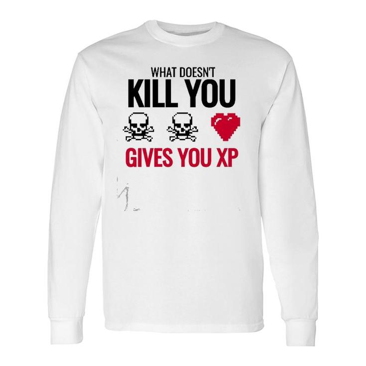 What Doesn&39T Kill You Gives You Xp Long Sleeve T-Shirt T-Shirt