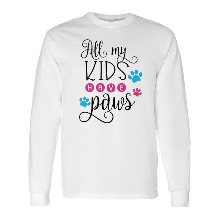 Dog Mom All My Have Paws Long Sleeve T-Shirt
