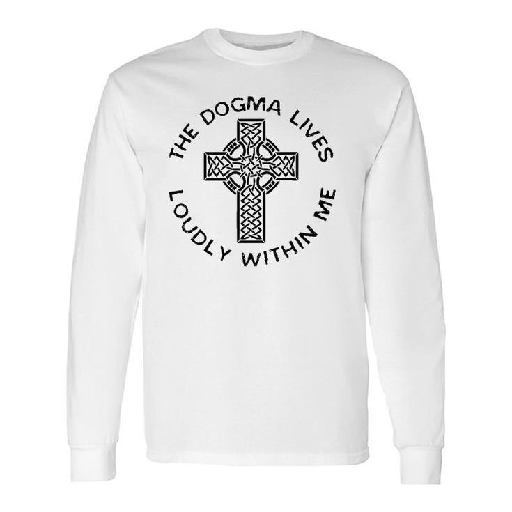 The Dogma Lives Loudly Within Me Catholic Christian Faith Long Sleeve T-Shirt T-Shirt