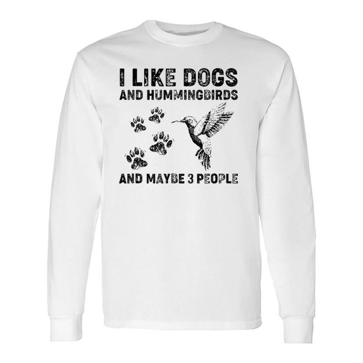 I Like Dogs And Hummingbirds And Maybe 3 People Long Sleeve T-Shirt T-Shirt