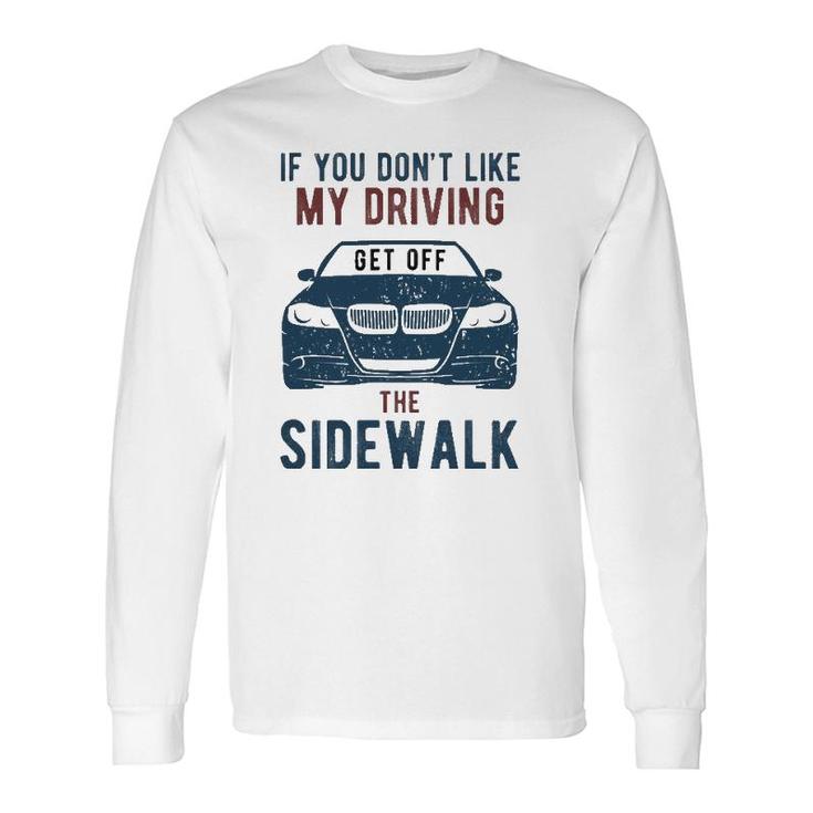 If You Don't Like My Driving Get Off Sidewalk Long Sleeve T-Shirt T-Shirt