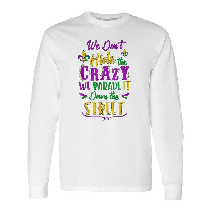 We Dont Hide Crazy Parade Street Long Sleeve T-Shirt