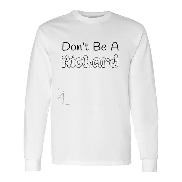 Don't Be A Richard Long Sleeve T-Shirt