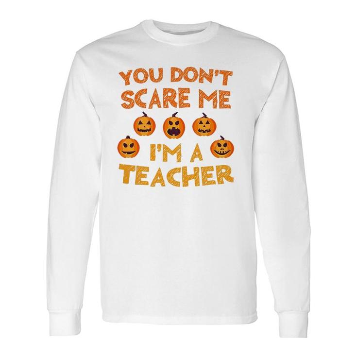 You Don't Scare Me I'm A Teacher Long Sleeve T-Shirt T-Shirt