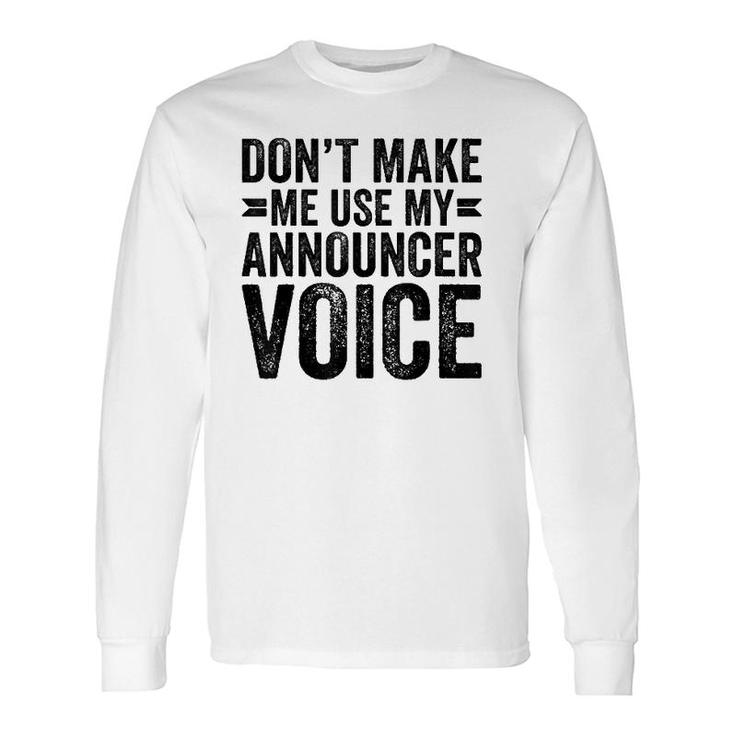 Don't Make Me Use My Announcer Voice Dad Long Sleeve T-Shirt T-Shirt