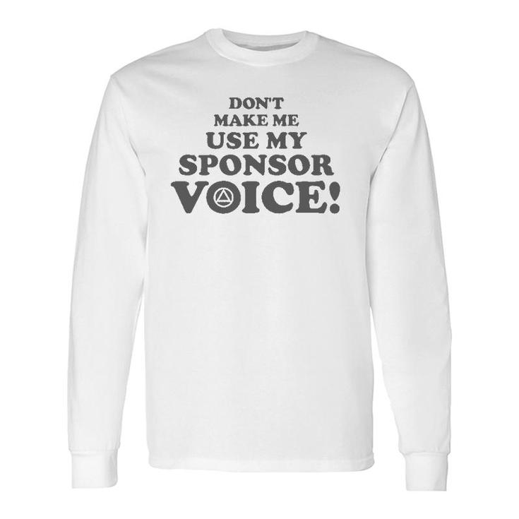 Don't Make Me Use My Sponsor Voice 2 Aa Long Sleeve T-Shirt