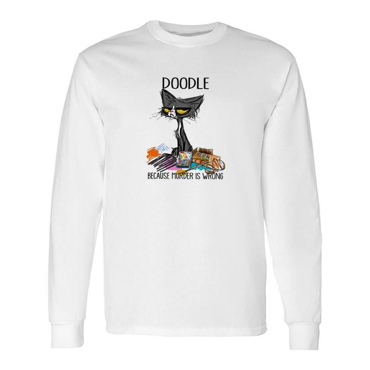 Doodle Because Murdering Is Wrong Long Sleeve T-Shirt T-Shirt
