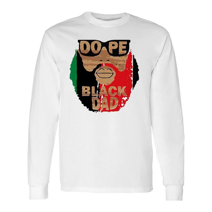 Dope Black Dad,Black Fathers Matter,Unapologetically Dope Long Sleeve T-Shirt T-Shirt