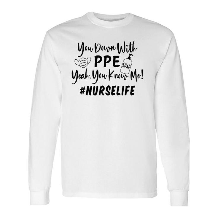You Down With Ppe Yeah You Know Me Nurse Life Long Sleeve T-Shirt T-Shirt