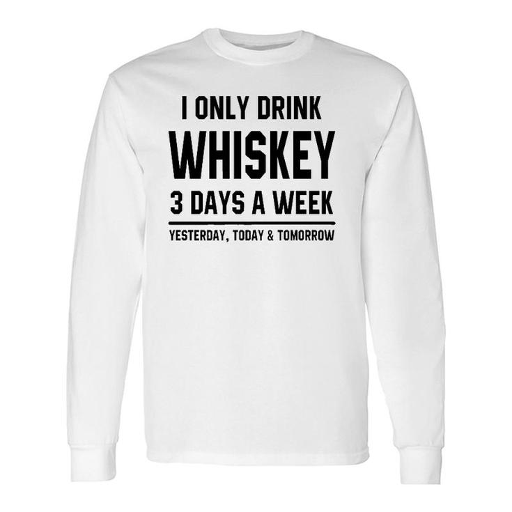 I Only Drink Whiskey 3 Days A Week Saying Drinking Premium Long Sleeve T-Shirt T-Shirt