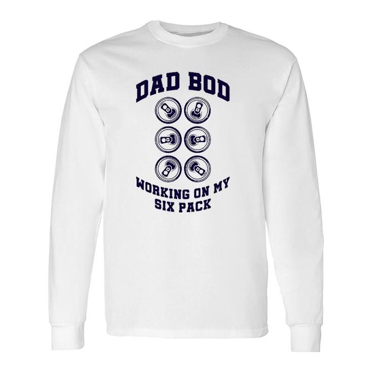 Drinking Father's Day Beer Can Dad Bod Working On My Six Pack Long Sleeve T-Shirt T-Shirt