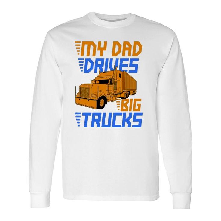 Driver Daughter Son Trucker Dad Drives Big Trucks Long Sleeve T-Shirt T-Shirt