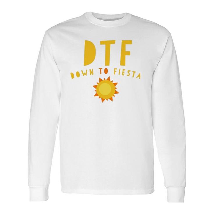 Dtf Down To Fiesta Saying Quote Sunny Long Sleeve T-Shirt T-Shirt