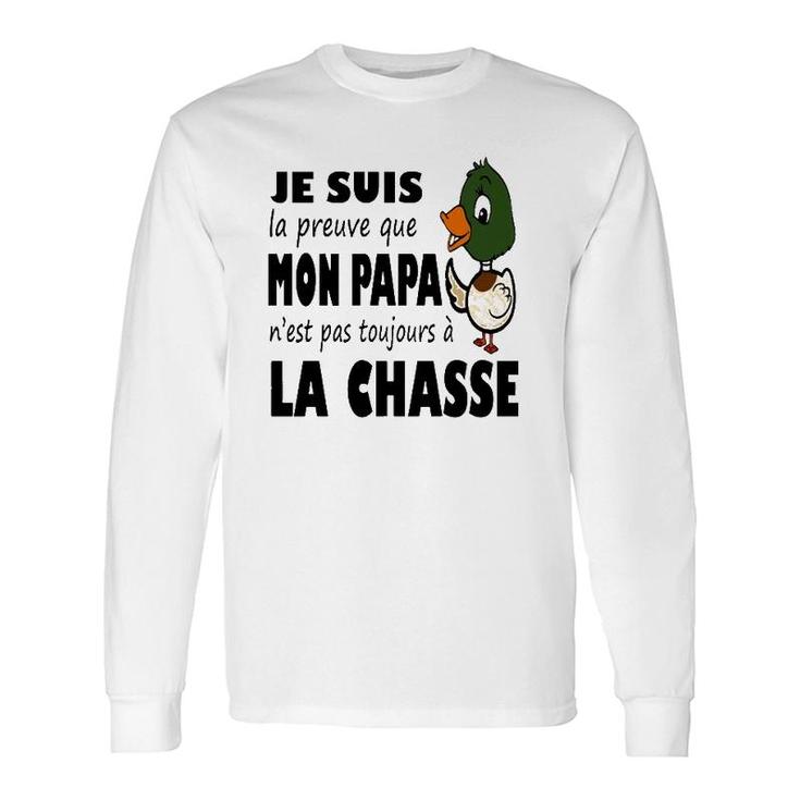 Duck Hunting Dad Je Suis Preuve Papa N'est Pas Toujours A La Chasse Long Sleeve T-Shirt T-Shirt