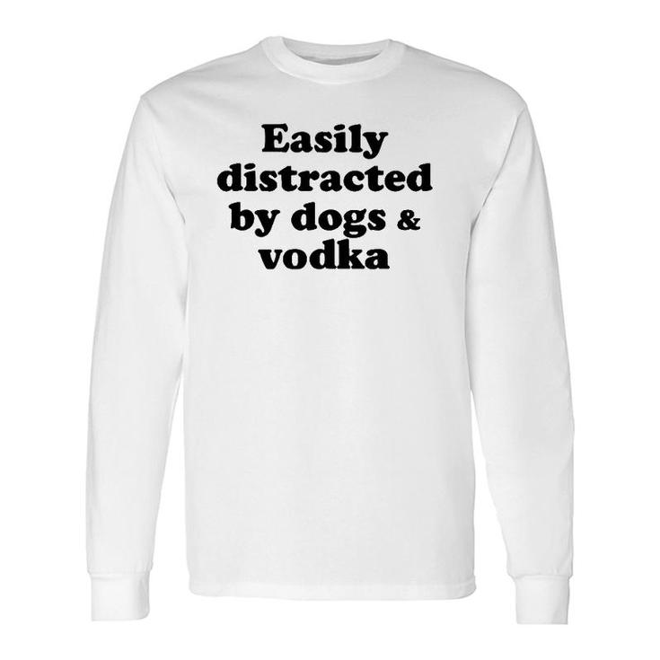 Easily Distracted By Dogs And Vodka Long Sleeve T-Shirt T-Shirt