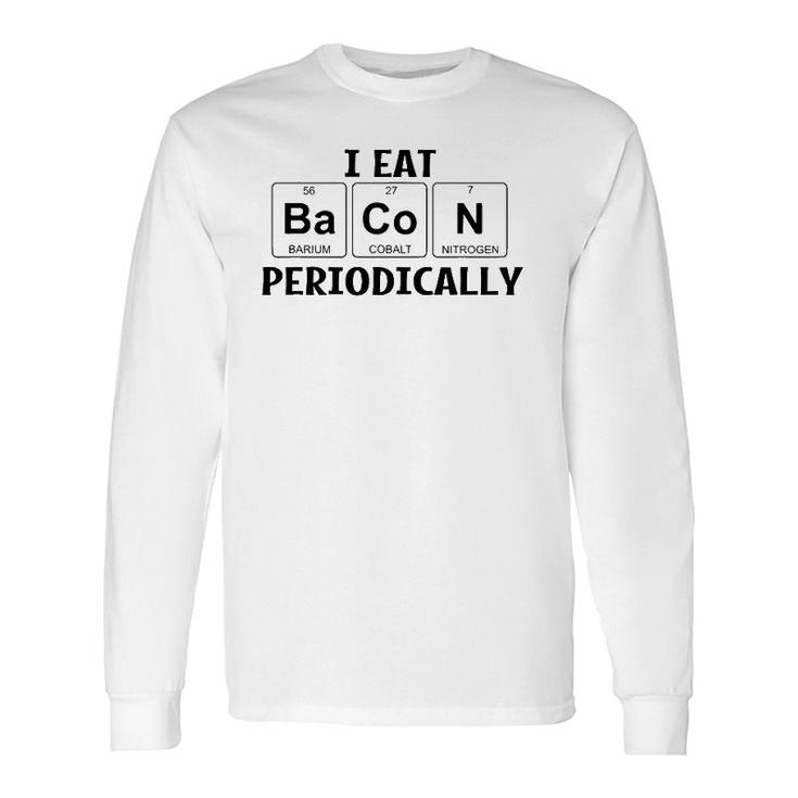 I Eat Bacon Periodically Chemistry Science Teacher Professor Long Sleeve T-Shirt T-Shirt