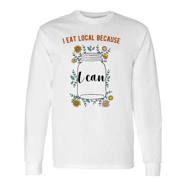 I Eat Local Because I Can Canning Long Sleeve T-Shirt