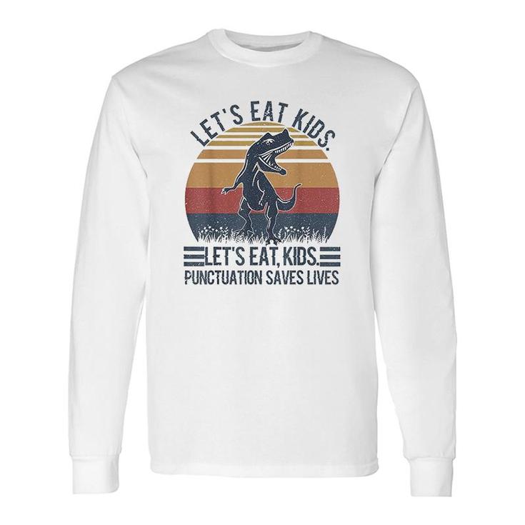 Lets Eat Punctuation Saves Lives Long Sleeve T-Shirt